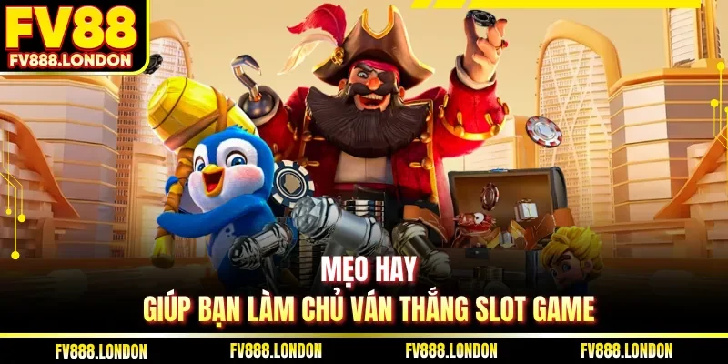 Cách Chơi Slot Cơ Bản Và 5 Bí Quyết Thắng Lớn Tại FV88 Mẹo hay giúp bạn làm chủ ván thắng slot game