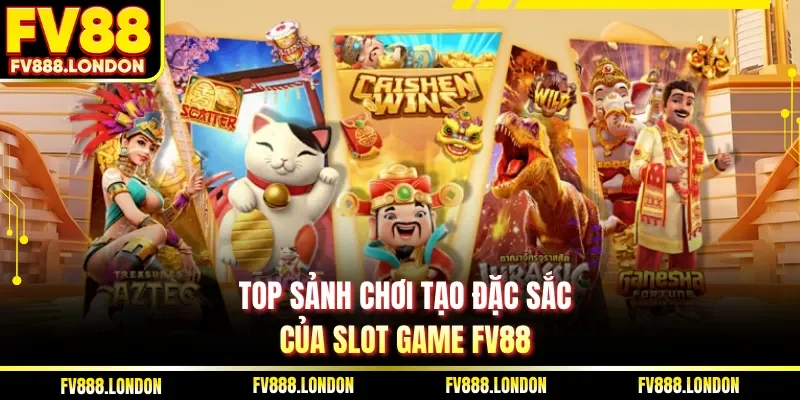 Top sảnh chơi tạo đặc sắc của slot game FV88